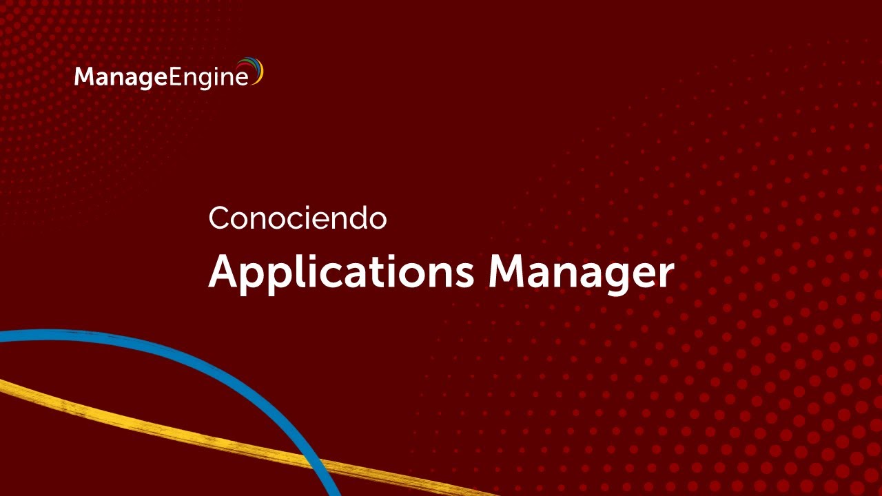 Conociendo ManageEngine Applications Manager | ManageEngine LATAM