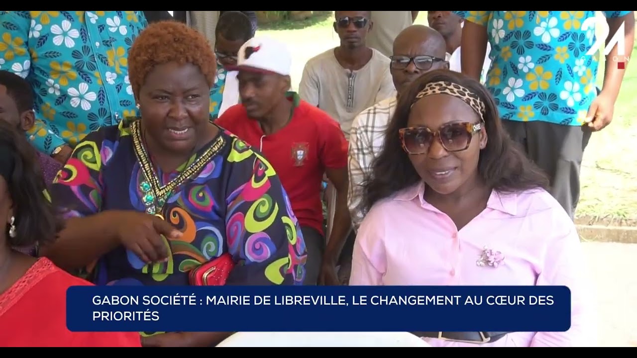 GABON SOCIÉTÉ - MAIRIE DE LIBREVILLE, LE CHANGEMENT AU CŒUR DES PRIORITÉS