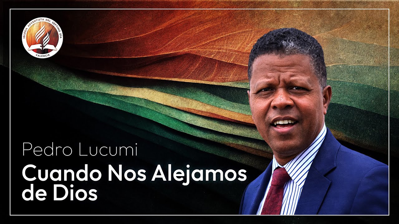 Cuando nos alejamos de Dios  | Pedro Lucumi  | 31 Ene 2026 | Adventistas Valencia