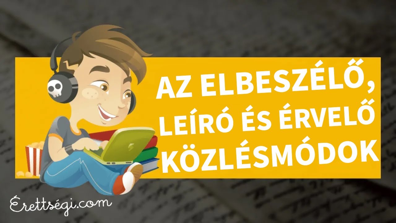 Elbeszélő, leíró, érvelő fogalmazás és közlésmód