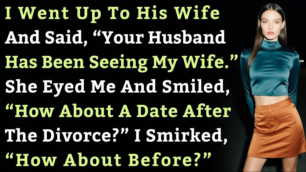 I Went Up To His Wife And Said, “Your Husband Has Been Seeing My Wife.” She Eyed Me And Smiled…