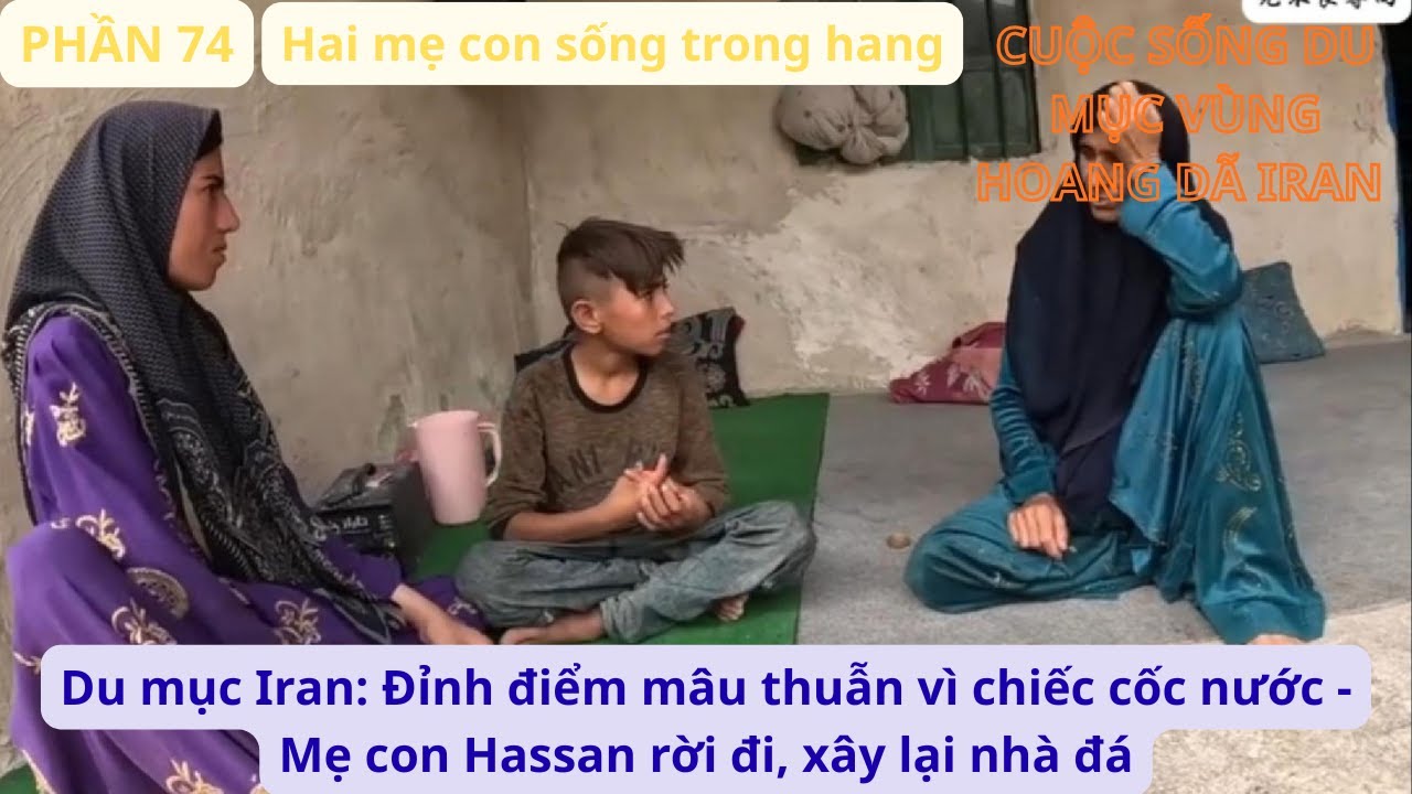 Du mục Iran: P74 Đỉnh điểm mâu thuẫn vì chiếc cốc nước - Mẹ con Hassan rời đi, xây lại nhà đá