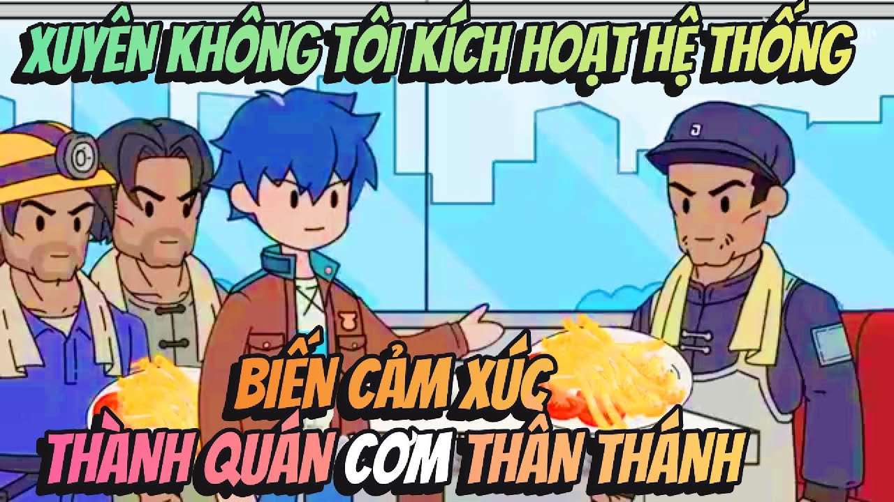 Xuyên Không Tôi Kích Hoạt Hệ Thống Biến Cảm Xúc Thành Quán Cơm Thần Thánh | Hồng Trà Vietsub