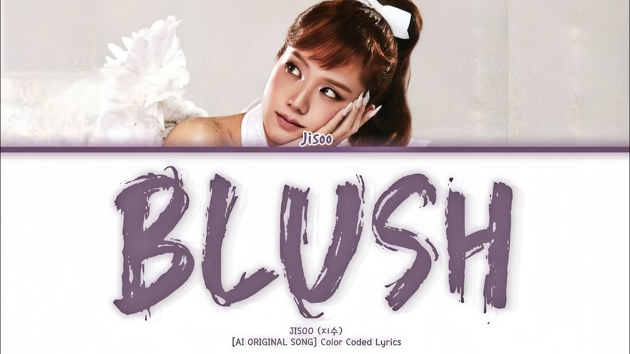 [AI ORIGINAL] JISOO (지수) - &lsquo;Blush&rsquo; Color Coded Lyrics