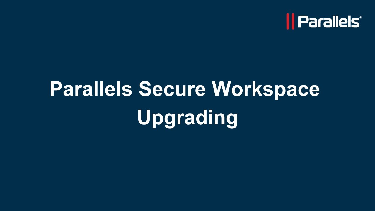 Parallels Secure Workspace: Upgrading