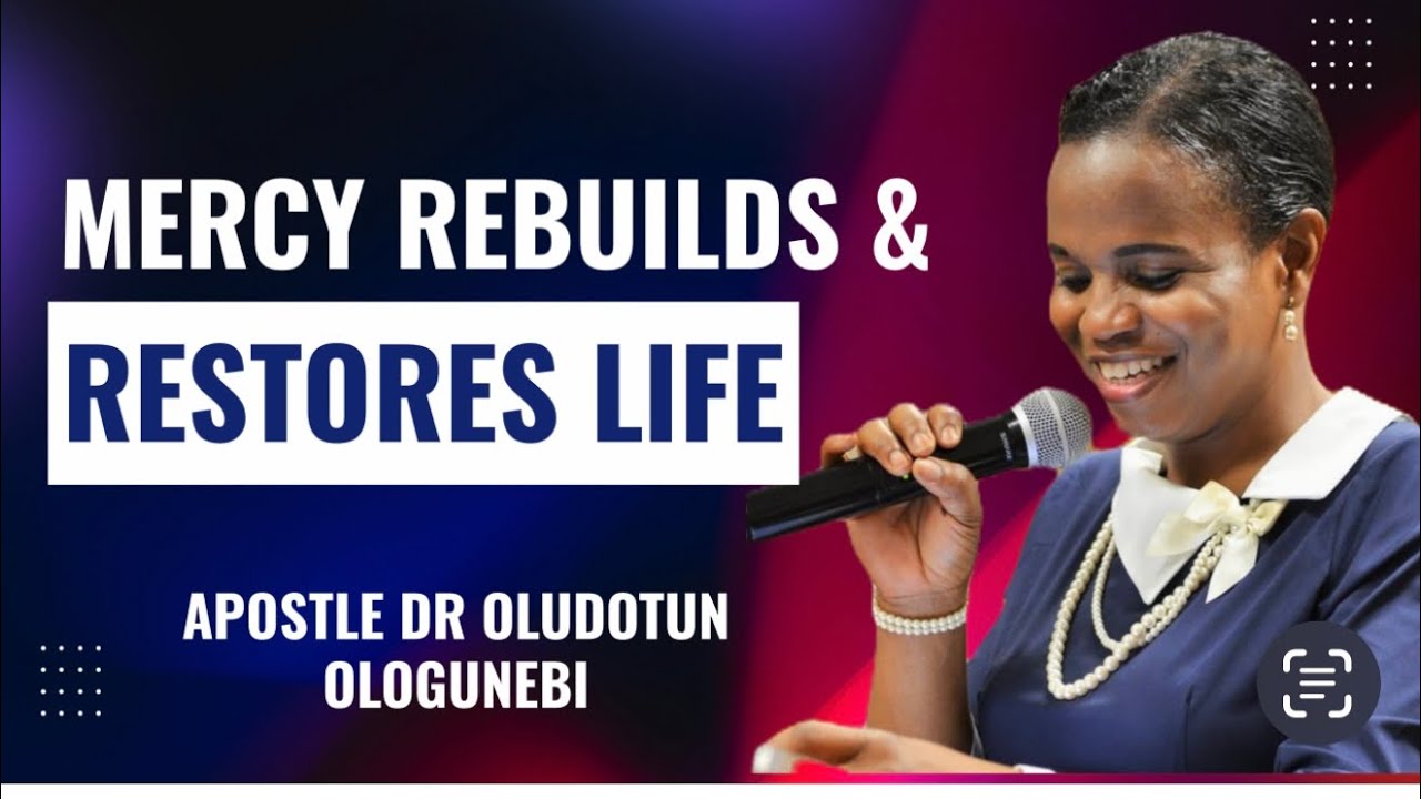 Mercy Rebuilds and Restores Hope by Apostle Oludotun Ologunebi   