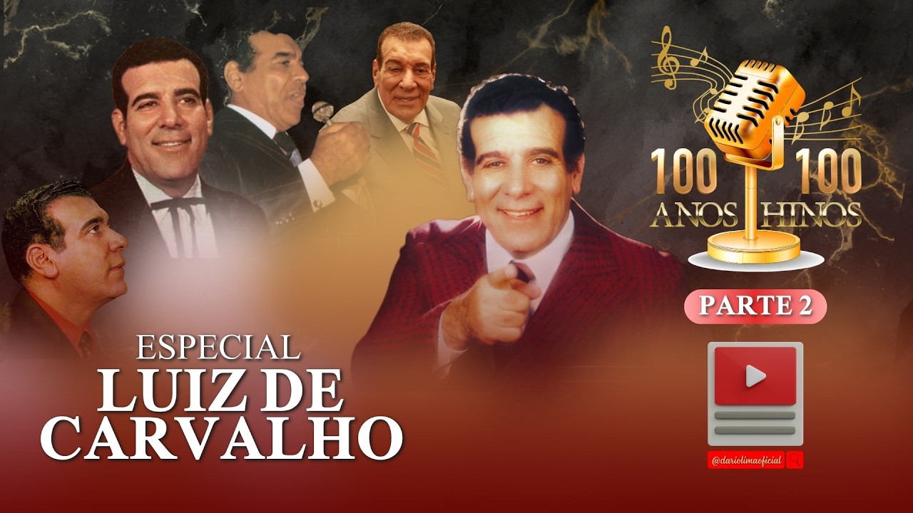 #2 100 ANOS - 100 HINOS | LUIZ DE CARVALHO ESPECIAL | PARTE 2