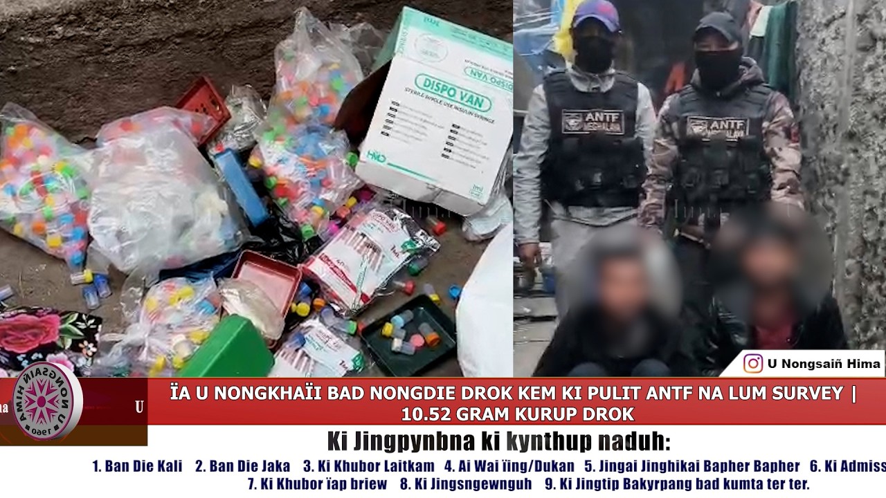 ÏA U NONGKHAÏI BAD NONGDIE DROK KEM KI PULIT ANTF NA LUM SURVEY | 10.52 GRAM KURUP DROK