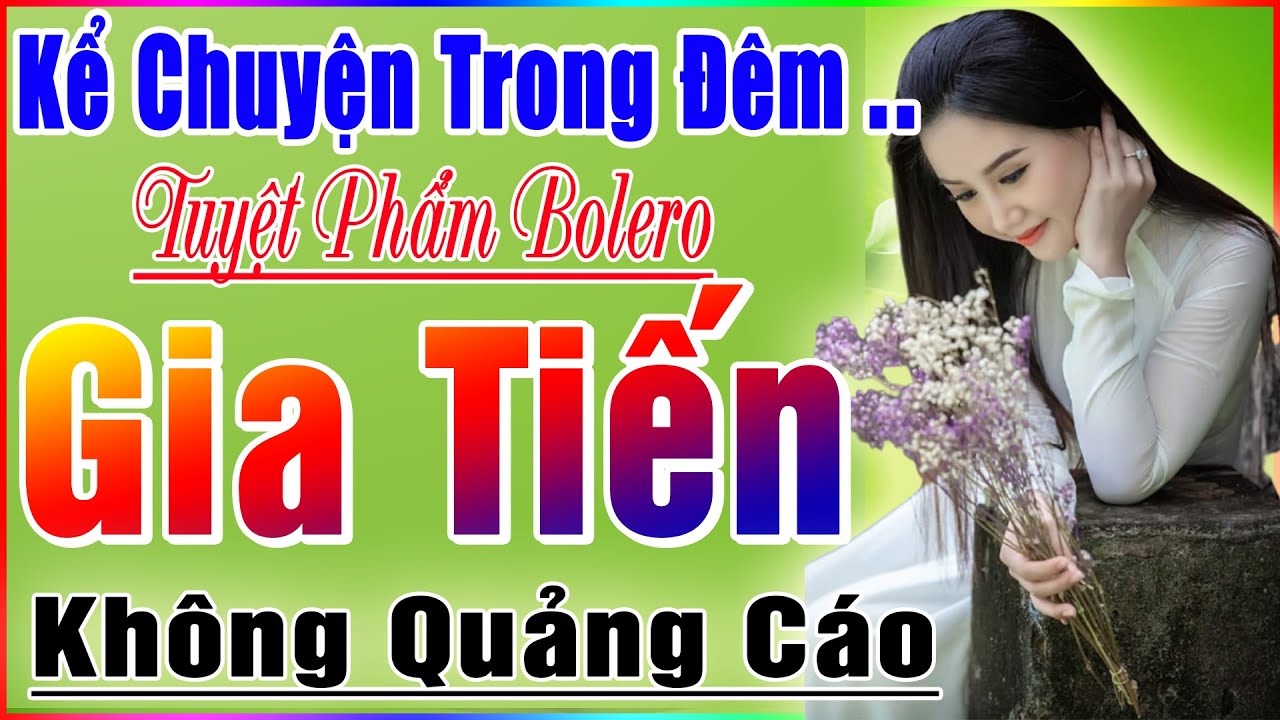 KỂ CHUYỆN TRONG ĐÊM➤ TUYỆT PHẨM GIA TIẾN Hay Nhất 2021➤ Sến Trữ Tình Bolero Mới Nhất❤GÁI 2K NỨC LÒNG