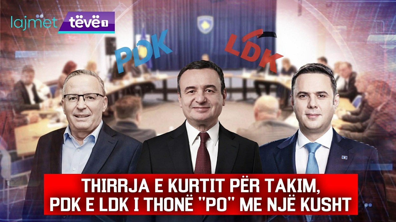 LAJMET QENDRORE - THIRRJA E KURTIT PËR TAKIM, PDK E LDK I THONË 