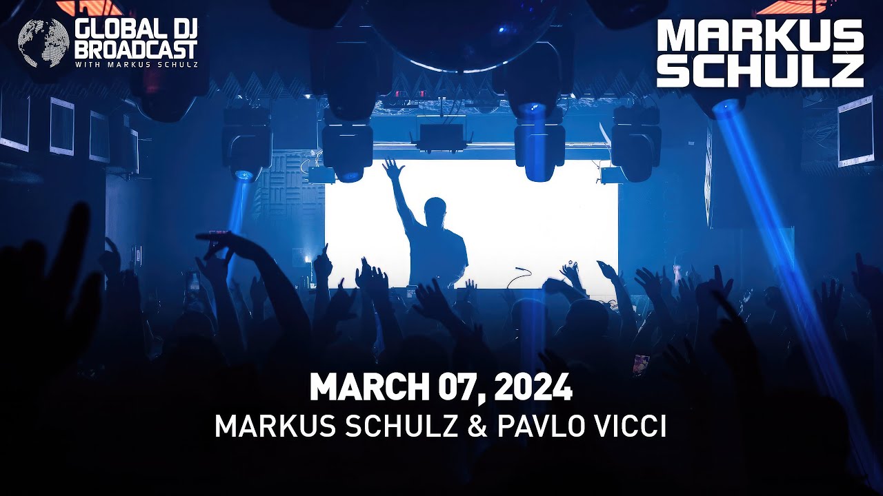 Global DJ Broadcast with Markus Schulz & Pavlo Vicci (March 07, 2024)