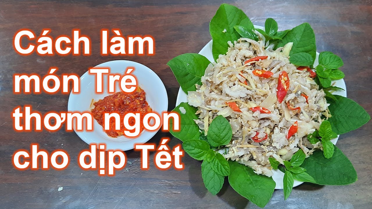 C&aacute;ch l&agrave;m m&oacute;n Tr&eacute; -  Đặt sản miền Trung - rất thơm ngon cho dip Tết | LAN Garden #4