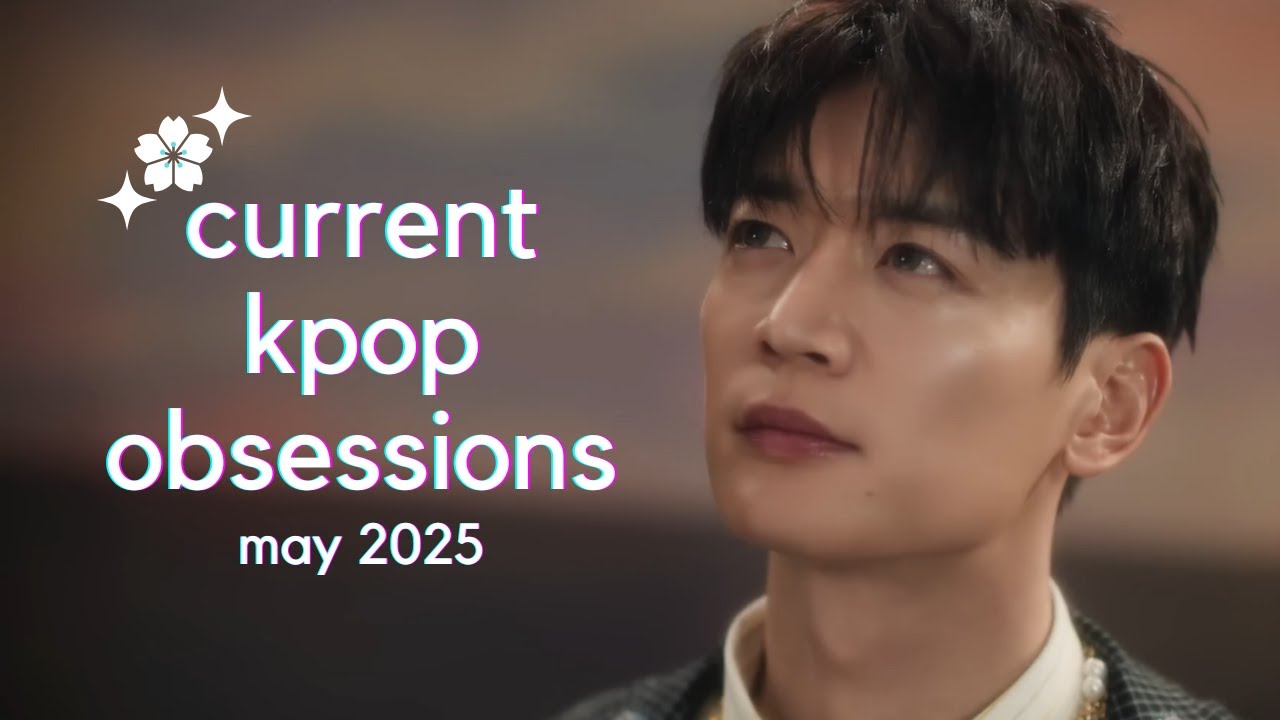 ⭐🌸 current kpop obsessions - may 2025 🌸⭐