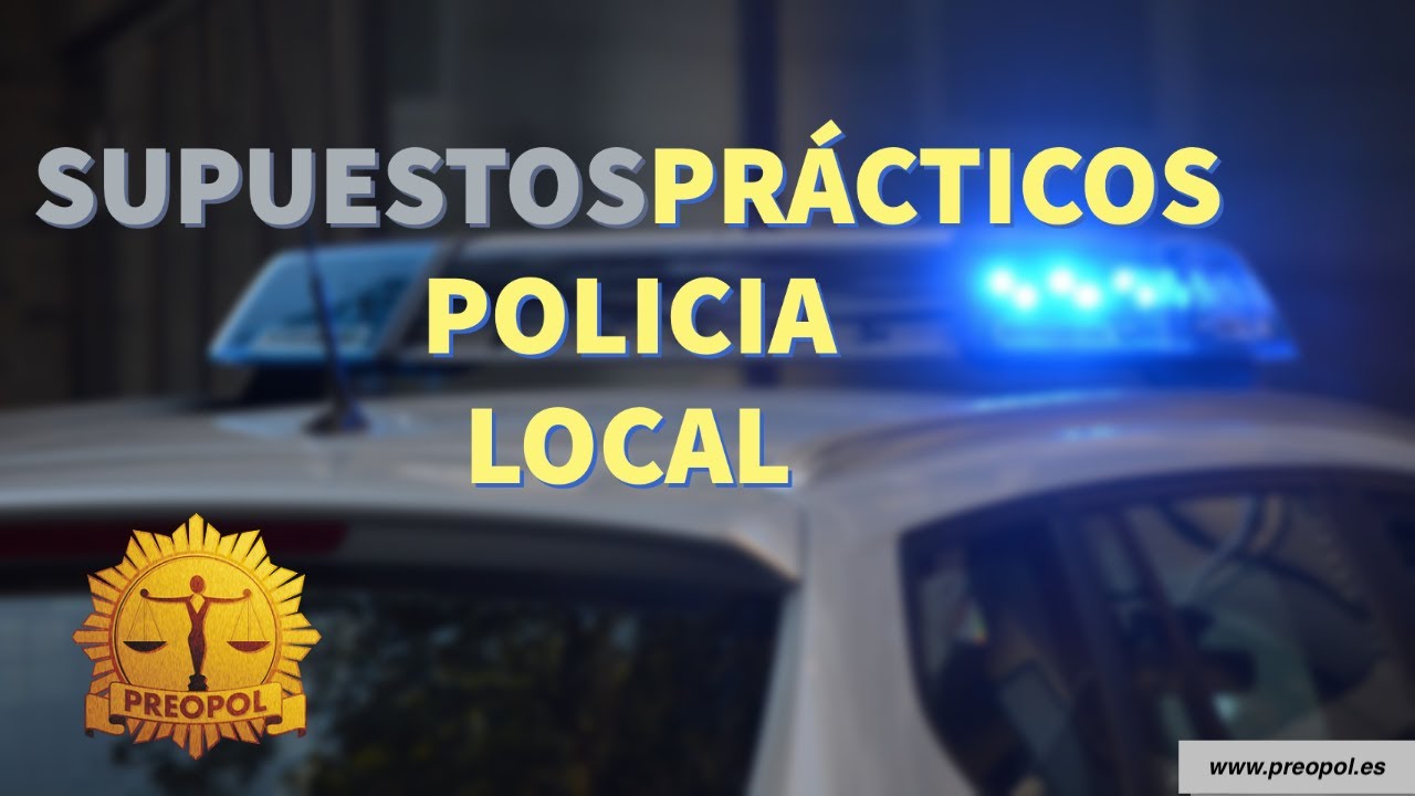 COMO RESOLVER LOS SUPUESTOS PRÁCTICOS POLICIA LOCAL (Aclaraciones iniciales)