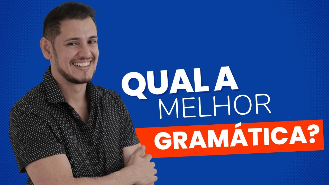 Qual a melhor GRAMÁTICA?