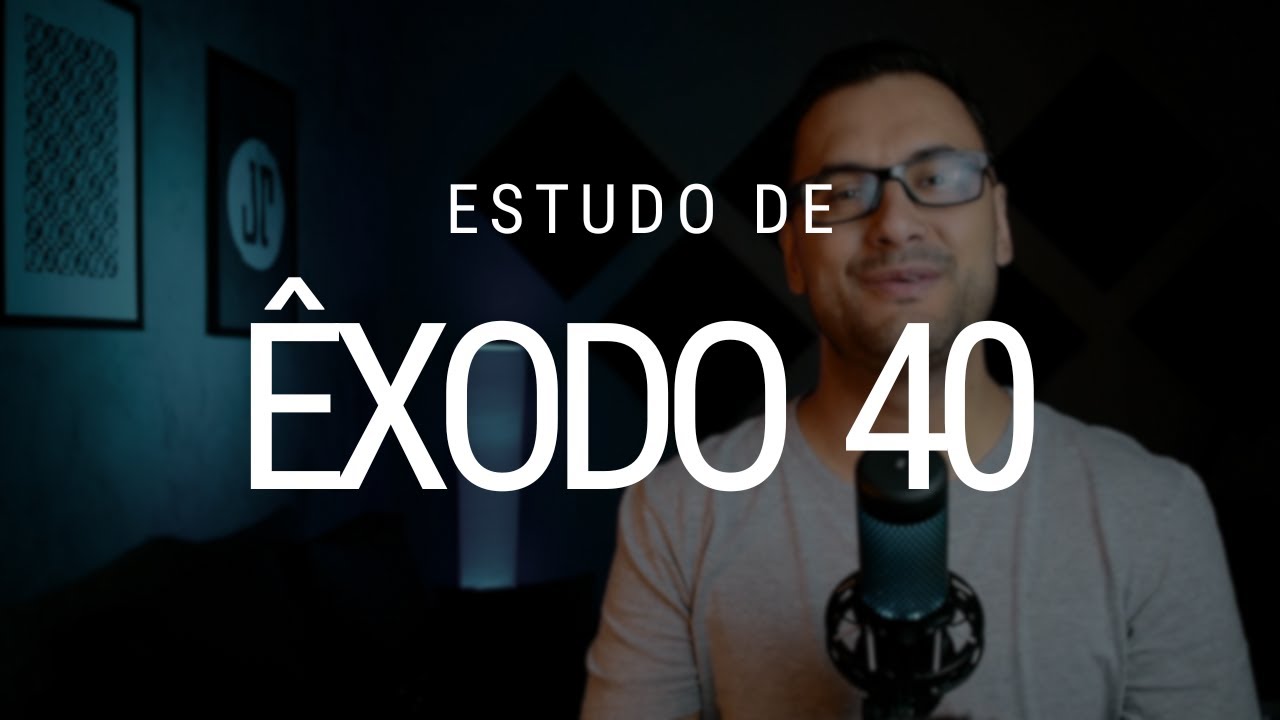 Estudo de Êxodo 40