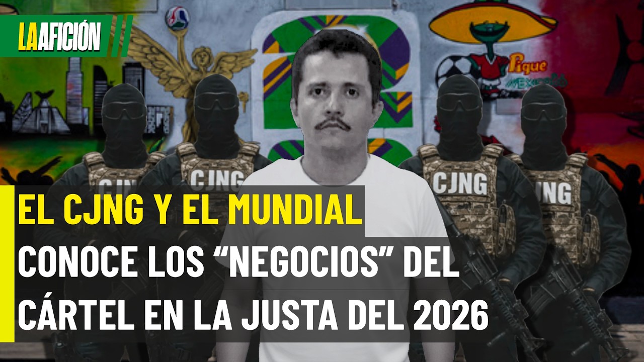 'El Mencho' y el Mundial 2026: el acuerdo que puso en jaque a M&eacute;xico