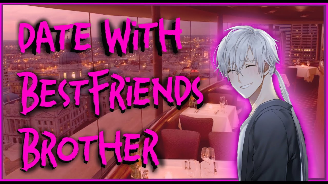 Going On A Date With Your Best Friends Brother [ M4M ] [ Suggestive ] [ 16+ ]