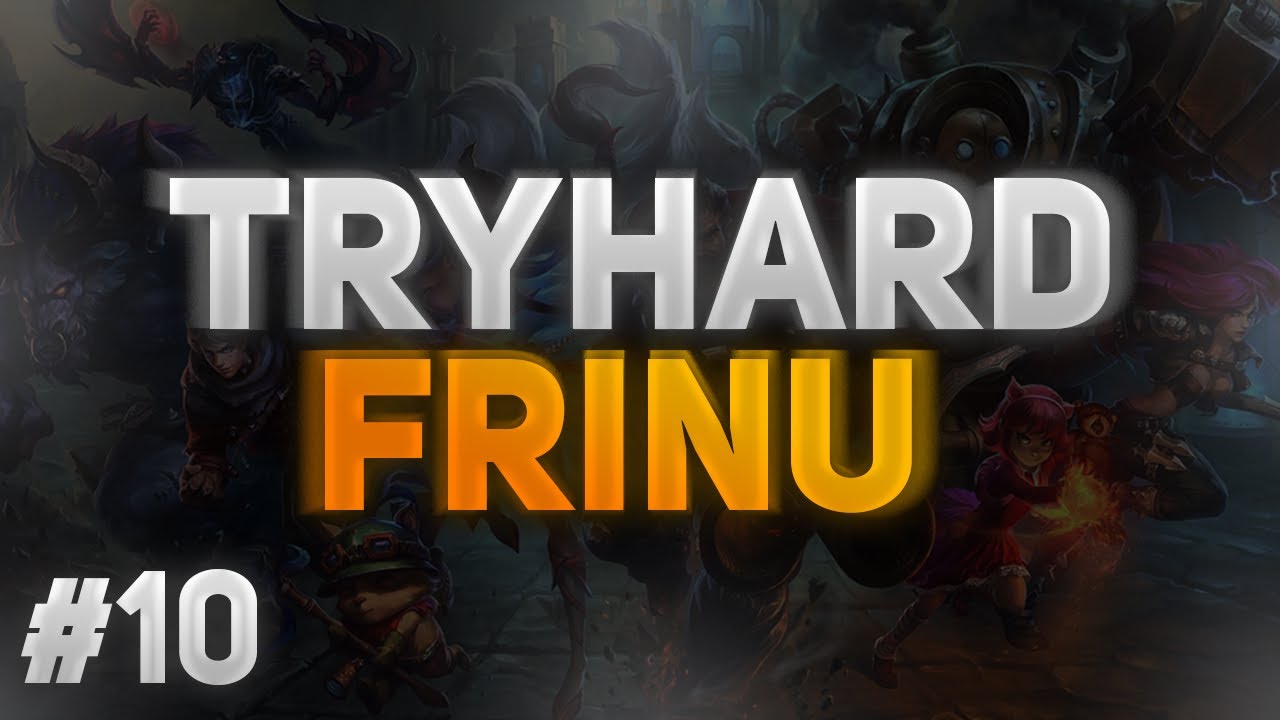 TRYHARD FRINU #10 | TRYNDAMERE