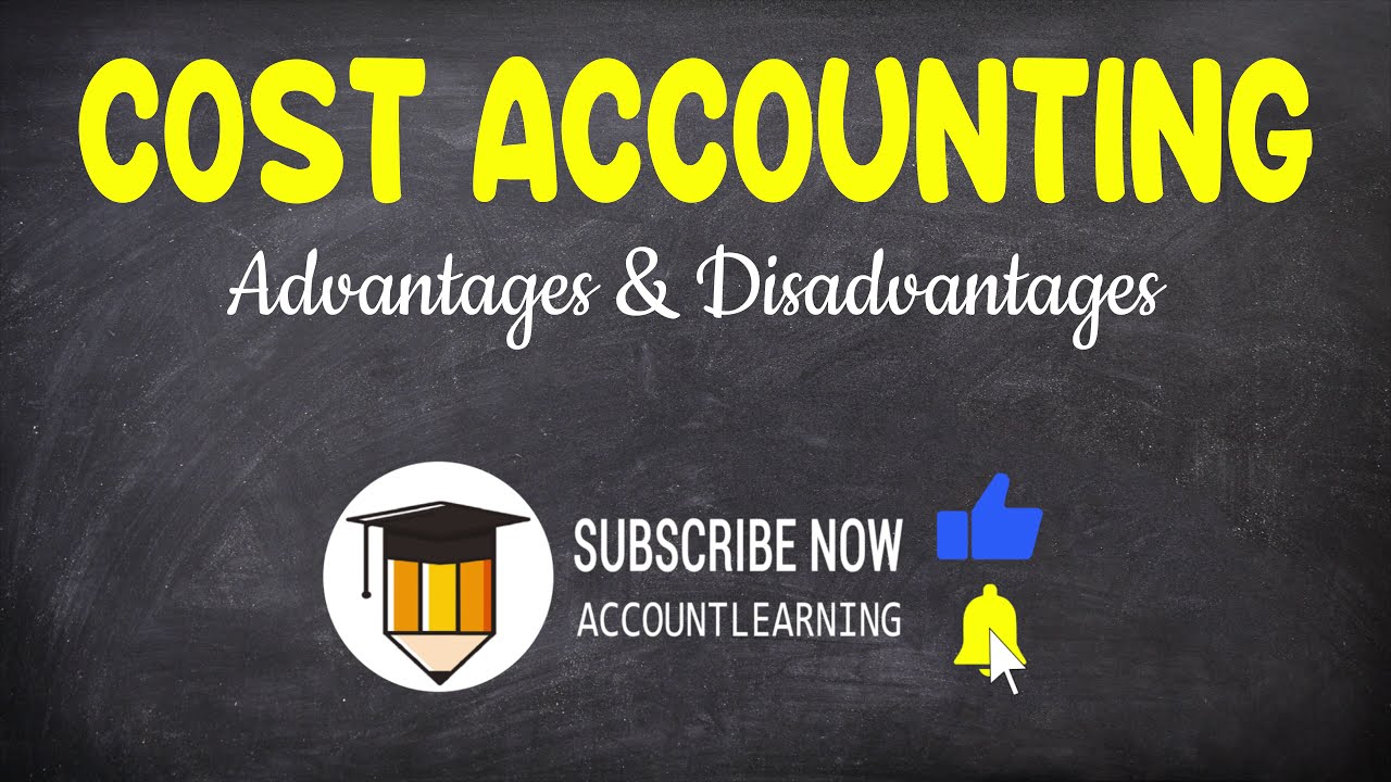 Advantages and Disadvantages of Cost Accounting