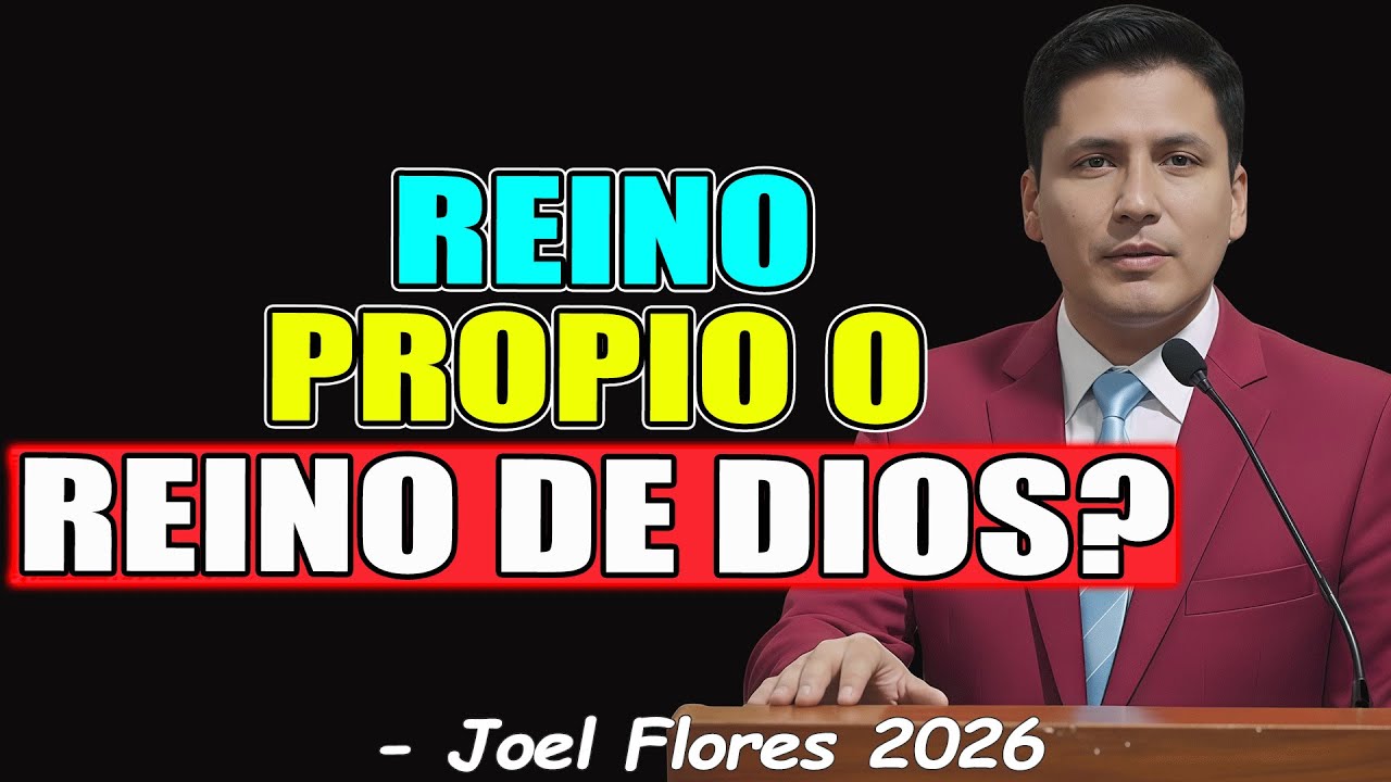 REINO PROPIO O REINO DE DIOS? - Joel Flores 2026