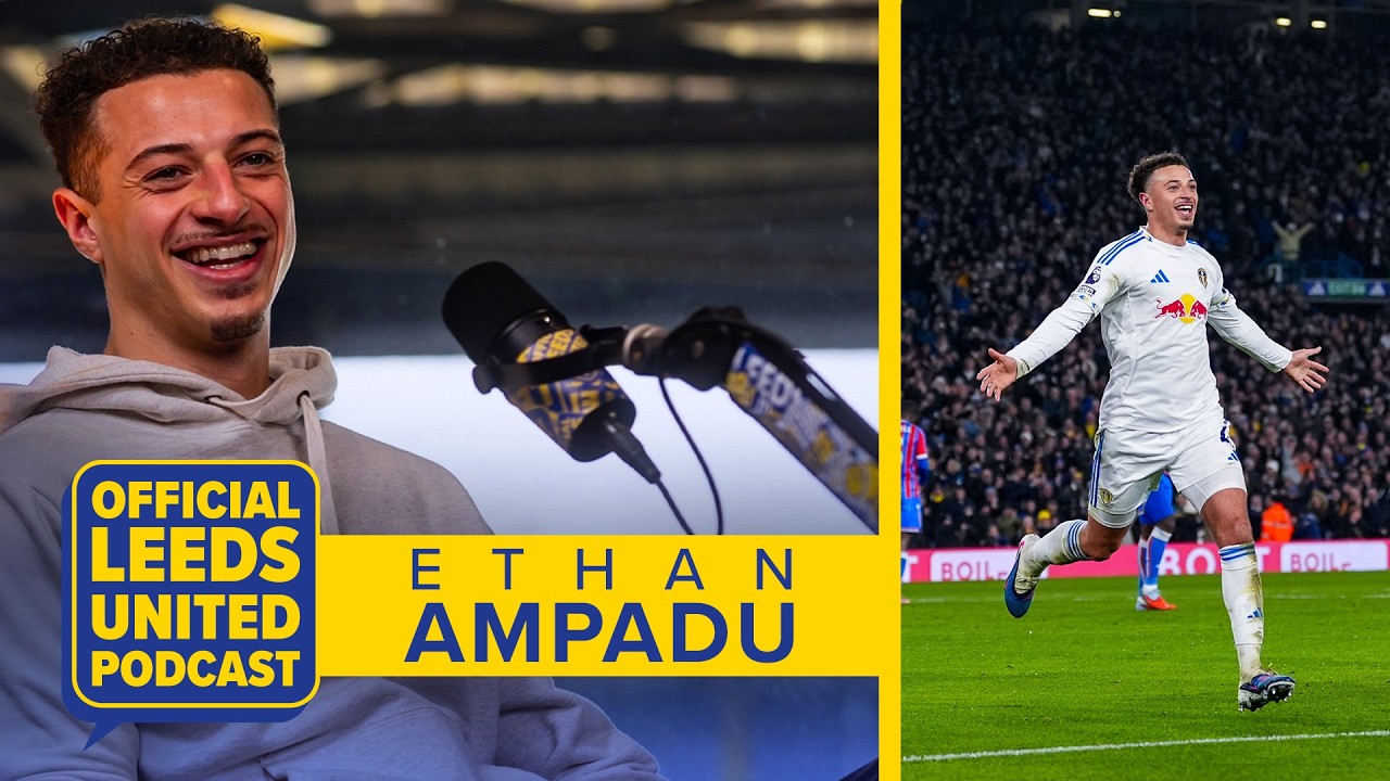 “The shortest long throw in the league!’ | Ethan Ampadu | The Official Leeds United Podcast