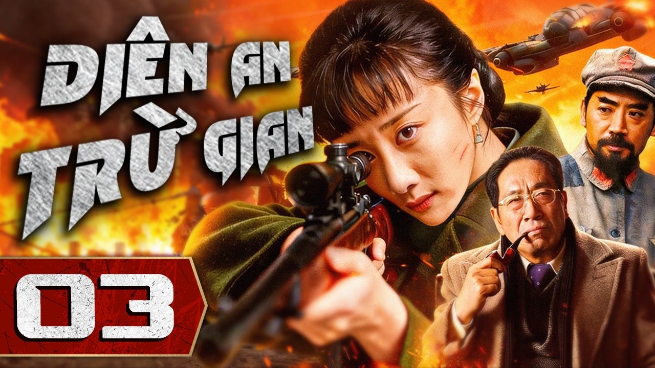 DIÊN AN TRỪ GIAN - Tập 03 | Tuyển Tập Phim Hành Động Kháng Nhật Mới Nhất 2026 | Thuyết Minh