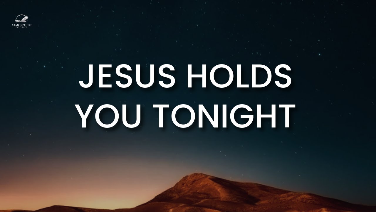 Jesus Is Holding You Close Tonight | Peaceful Night Prayer for Rest
