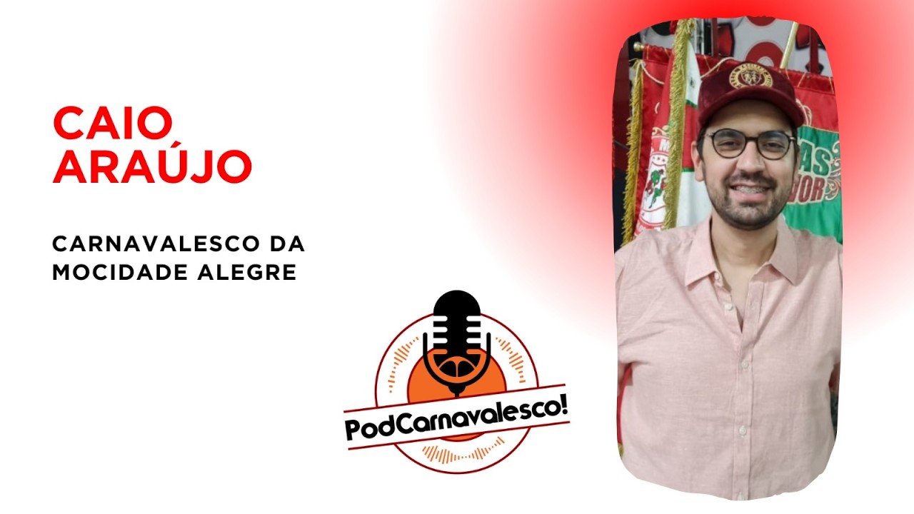 PodCarnavalesco SP #10 - Caio Ara&uacute;jo, Mocidade Alegre