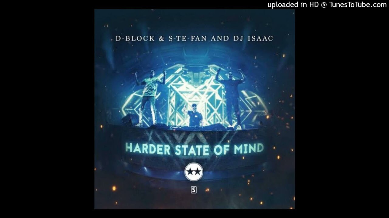 D-Block & S-te-Fan & DJ Isaac - Harder State of Mind (Original Mix)