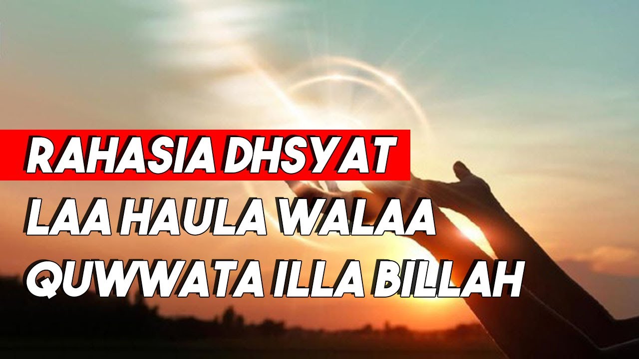 Dahsyatnya Khasiat Laa Haula Walaa Quwwata Illa Billah | Amalan Dzikir Ringan Berpahala Besar