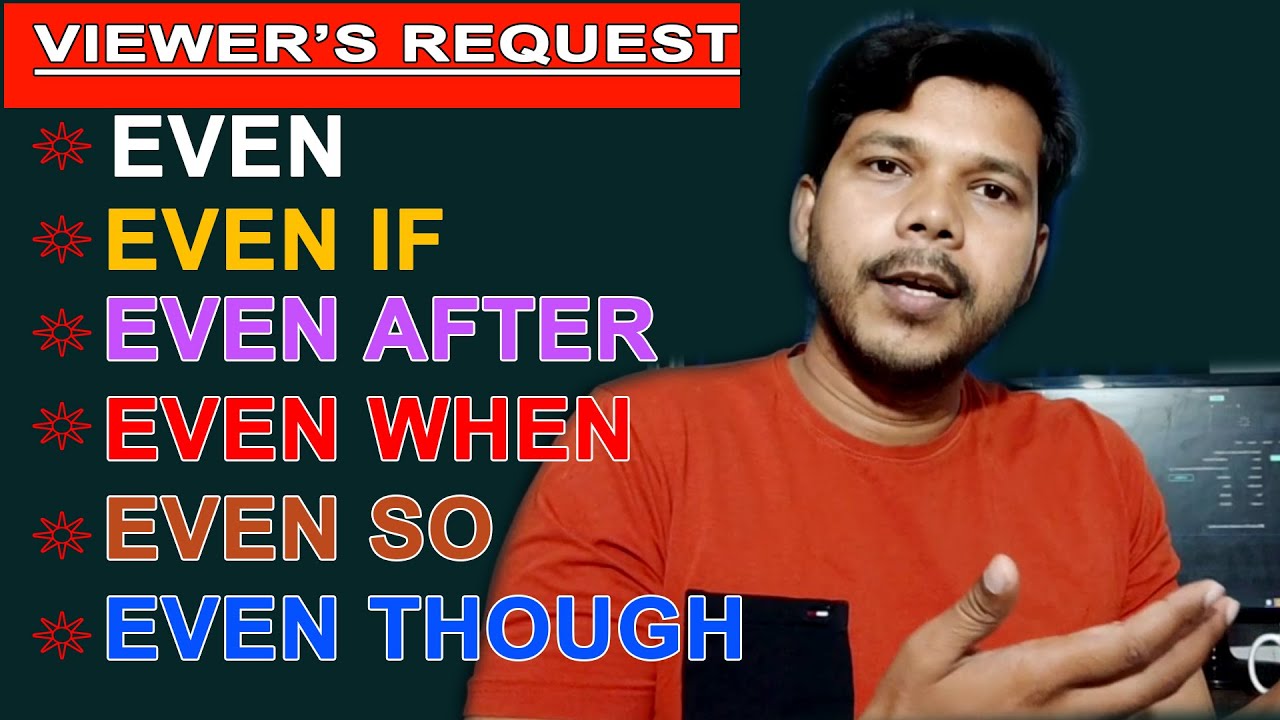 EVEN, EVEN IF, EVEN WHEN, EVERN AFTER, EVEN SO, EVEN THOUGH
