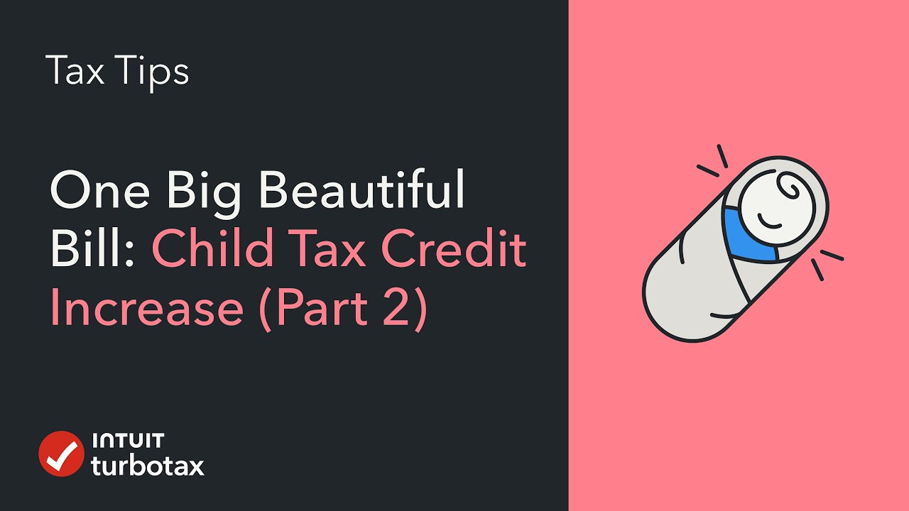 One Big Beautiful Bill: Child Tax Credit Increase (Part 2) - TurboTax Tax Tip Video
