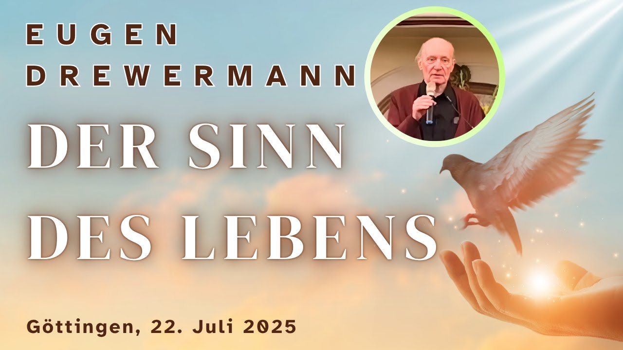 Drewermann: Der Sinn des Lebens. Vortrag Göttingen 22.07.25