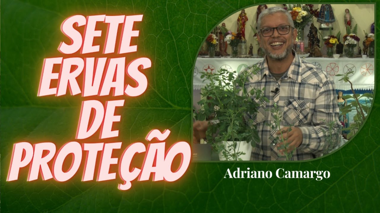 Sete Ervas de Prote&ccedil;&atilde;o com Adriano Camargo [Rituais com Ervas]