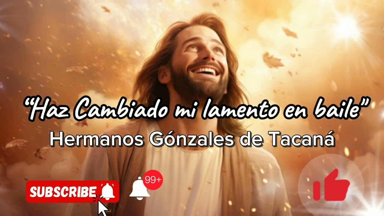 Haz cambiado mi lamento en baile, hermanos González de Tacaná.