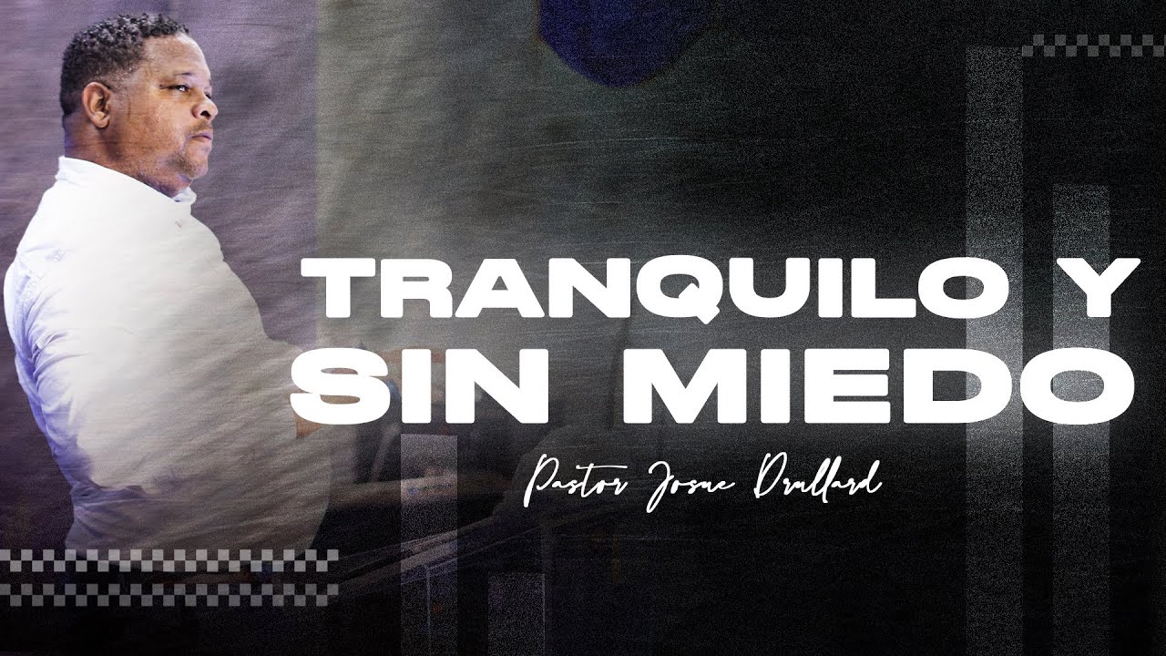 TRANQUILO Y SIN MIEDO - Pastor Josue Drullard