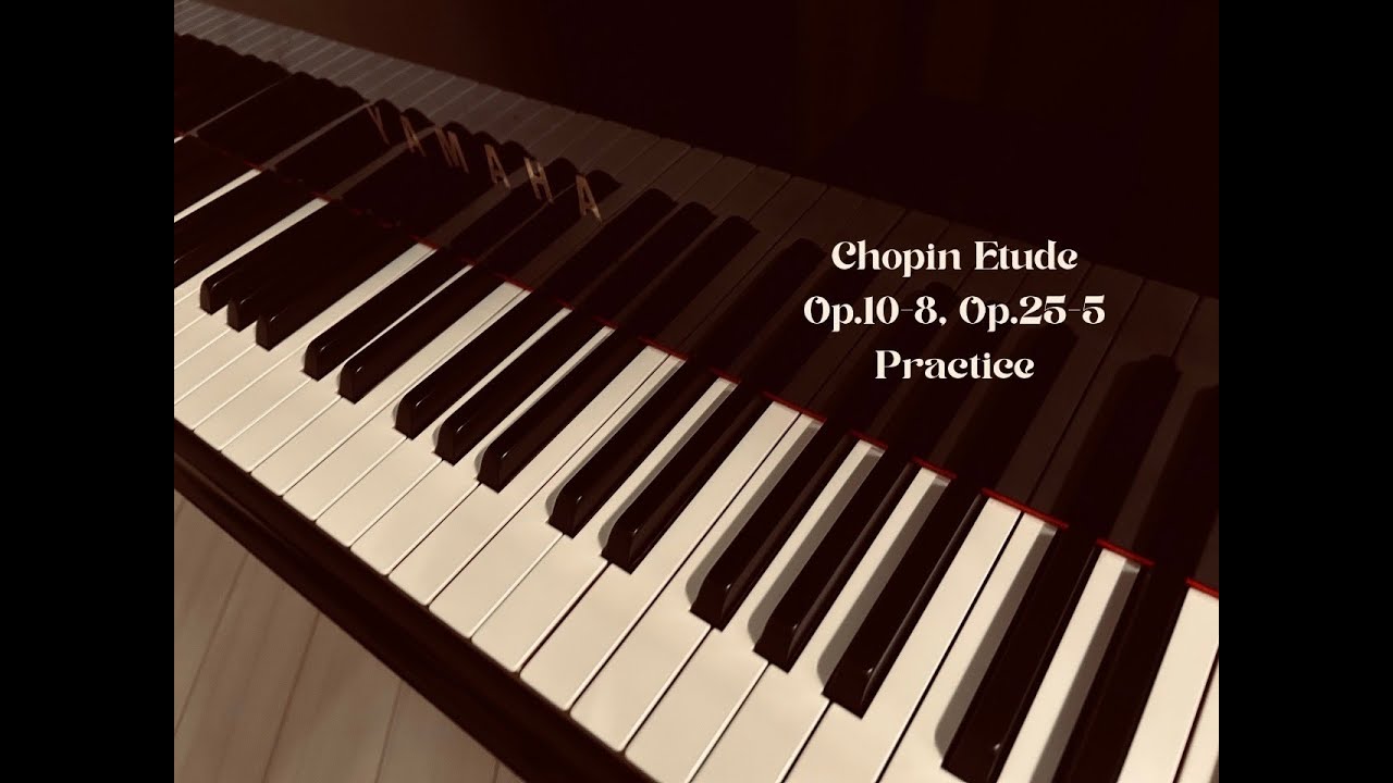 Chopin Etude Op.10-8, Op.25-5 Practice