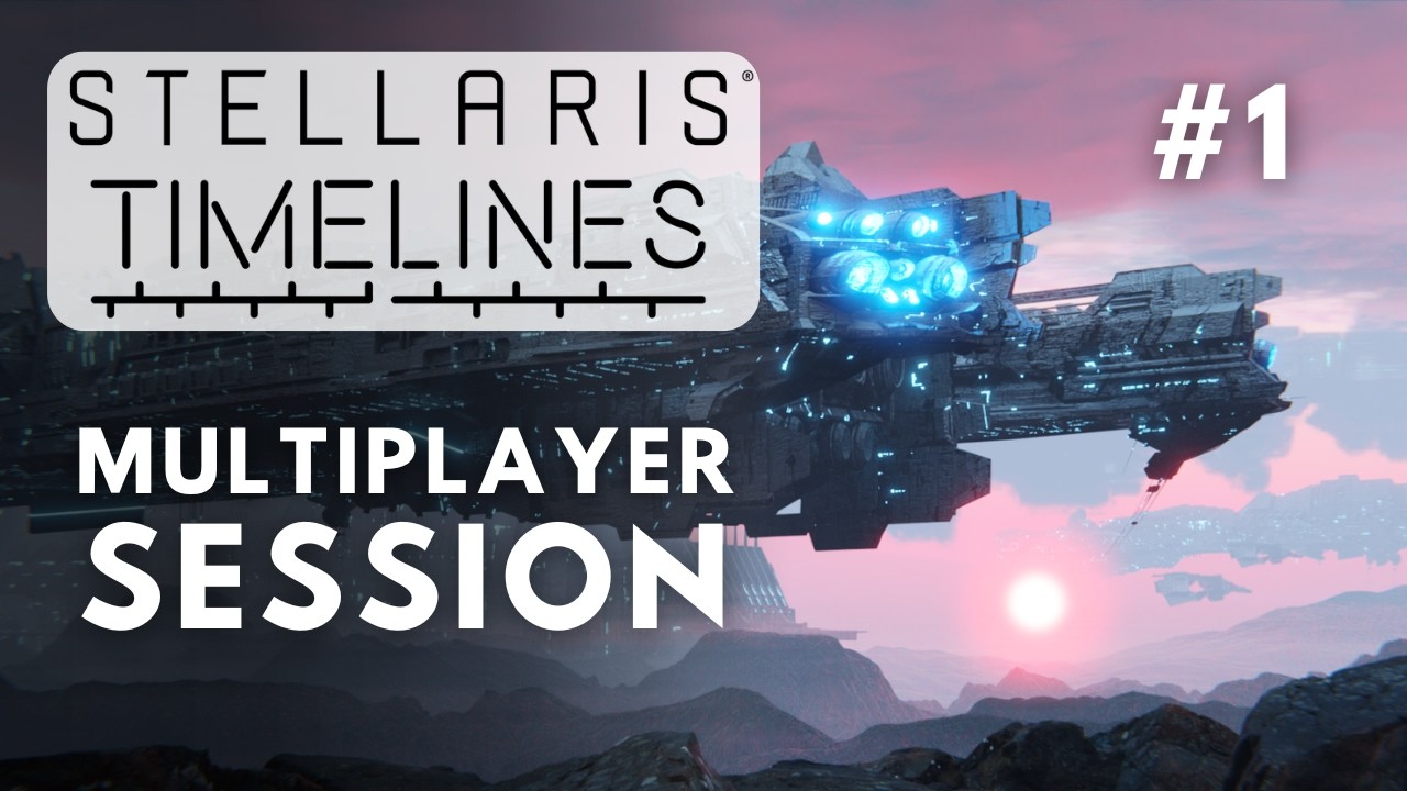 Stellaris Timelines First Multiplayer Session - S9E1
