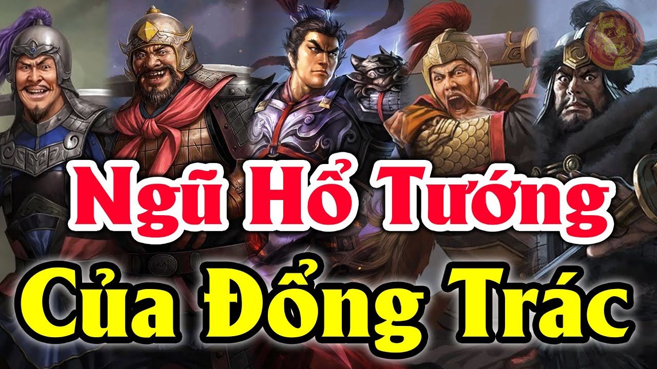 Lần Đầu Hé Lộ NGŨ HỔ TƯỚNG Của Đổng Trác Thời Tam Quốc Diễn Nghĩa - Mạnh Hơn Ngũ Hổ Tướng Của Lưu Bị