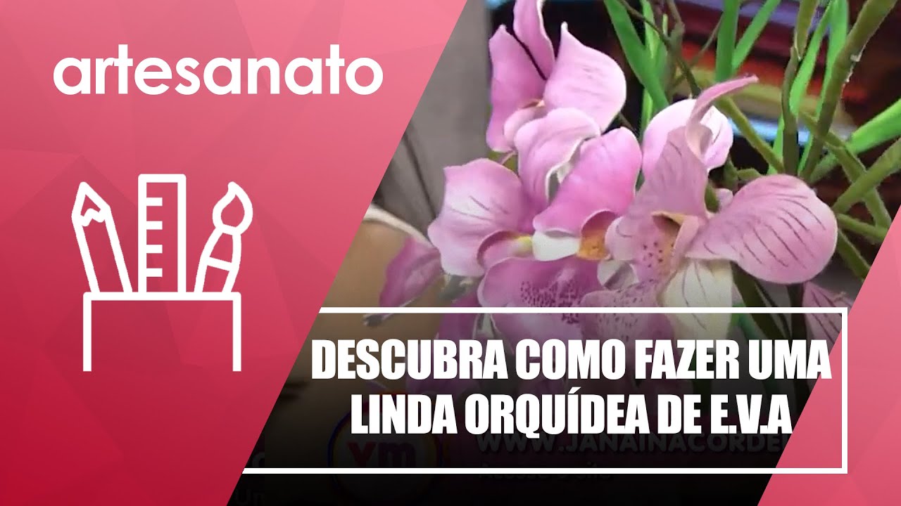 Descubra como fazer uma linda orquídea de E.V.A com Janaina Cordeiro - 03/01/22