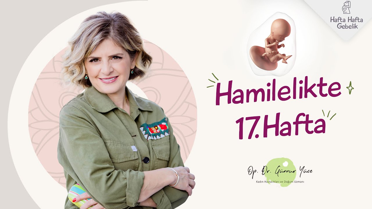 Gebelikte 17. Hafta | Op. Dr. Günnur Yüce | Hafta Hafta Gebelik