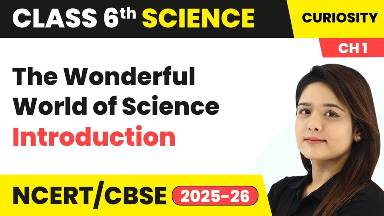 The Wonderful World of Science - Introduction | Class 6 Science (Curiosity) Chapter 1 | CBSE 2025-26