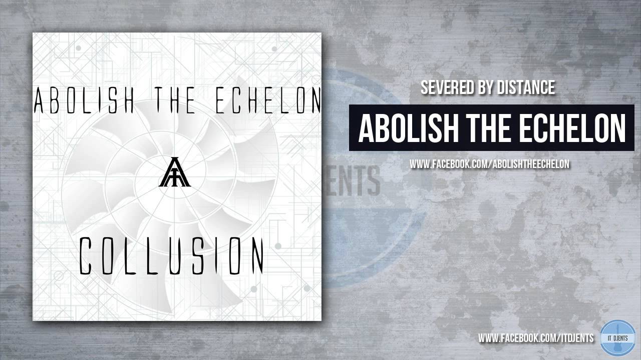 Abolish The Echelon - Severed By Distance