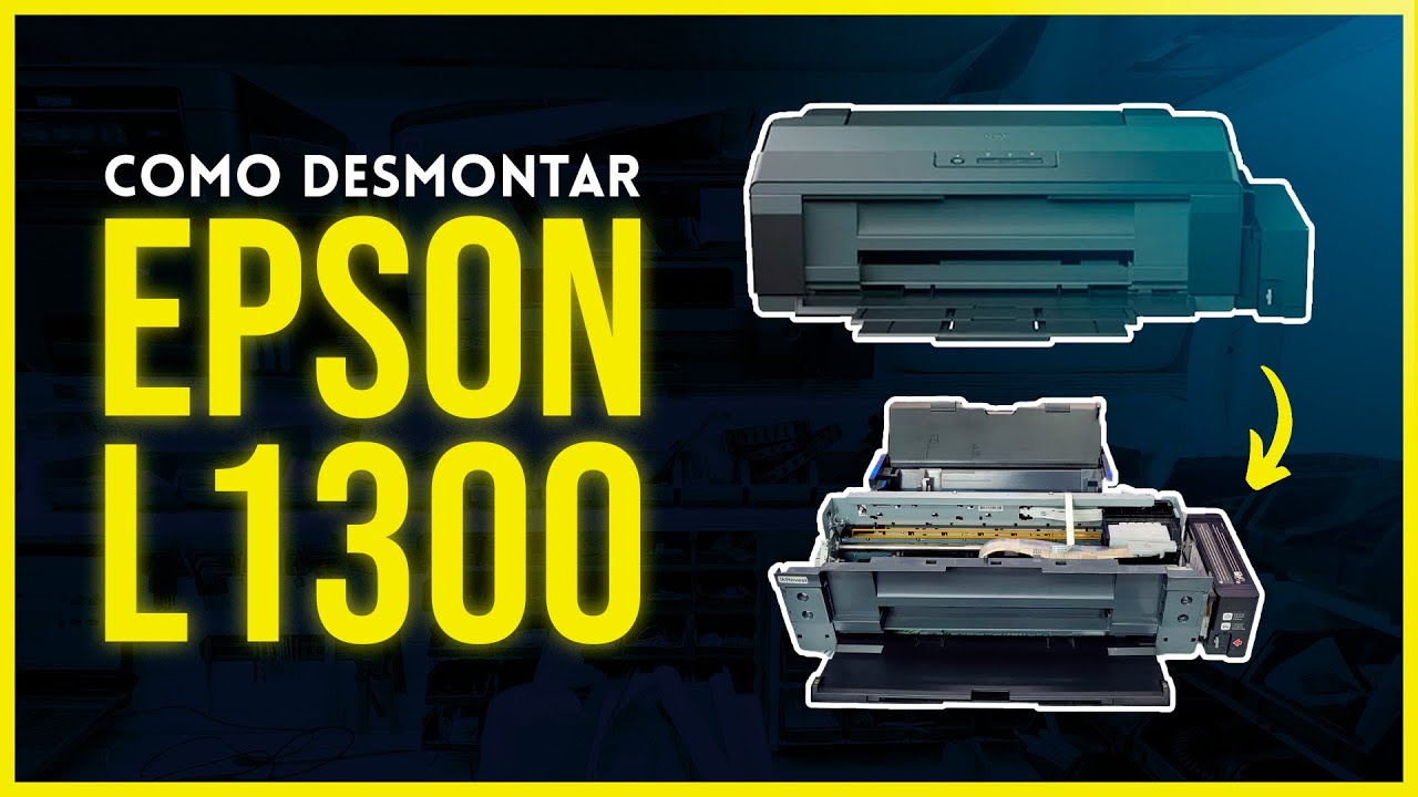 COMO DESMONTAR IMPRESSORA EPSON L1300