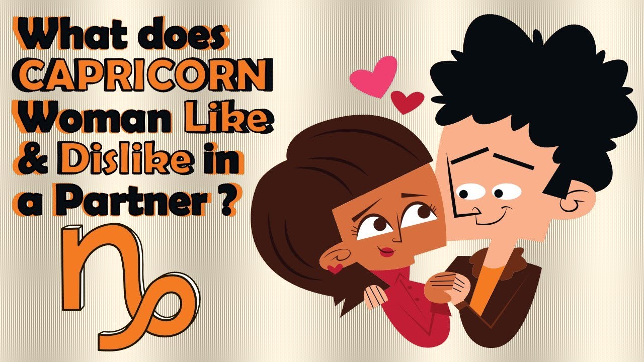 What does CAPRICORN Woman Like  & Dislike in a Partner