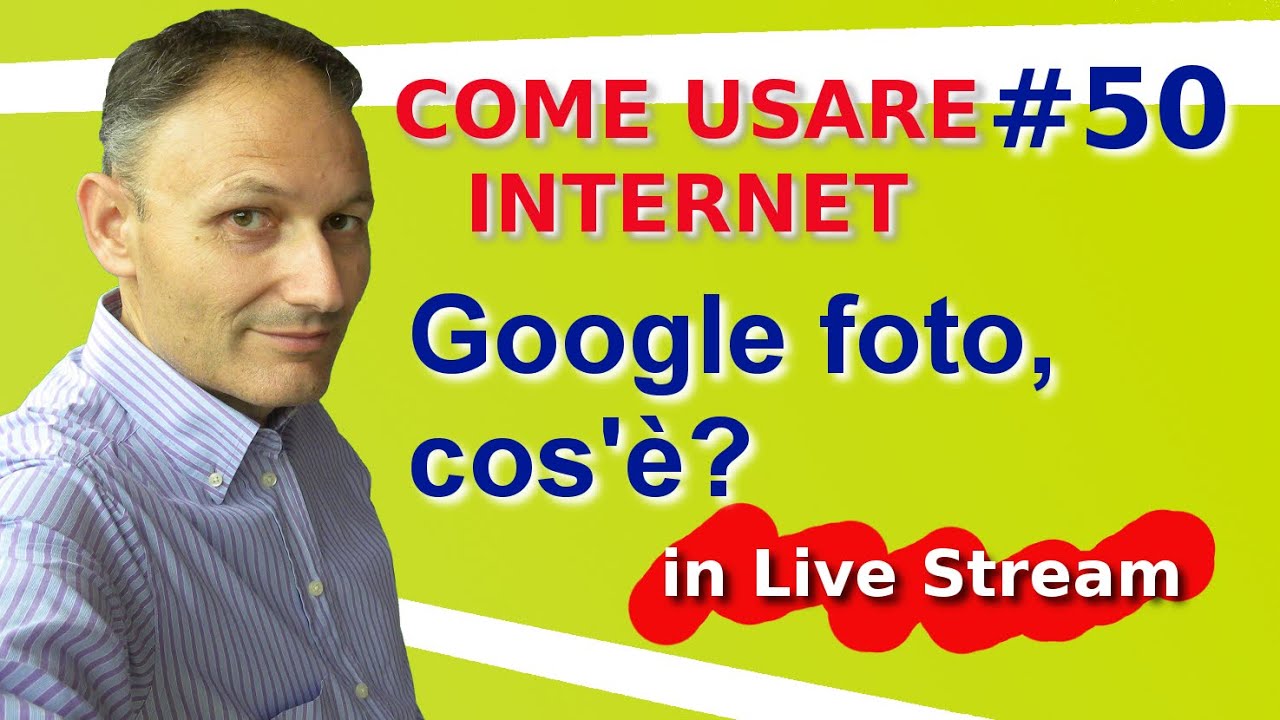 # 50 Google foto cos'è e come si usa - Live Stream Come usare internet