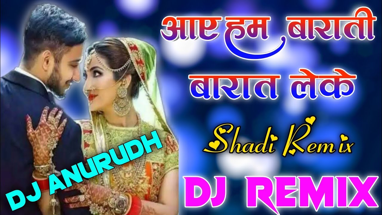 Aaye Hum Barati Barat Leke[Dj Remix] hindi song Shaadi Special Dj song  Dj Anurudh Patel