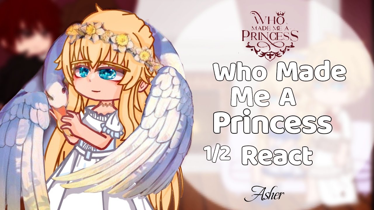 Who Made Me A Princess React (Wmmap) || Angst/NoShipYet|| parte 1/2 || Suddenly Became a Princess