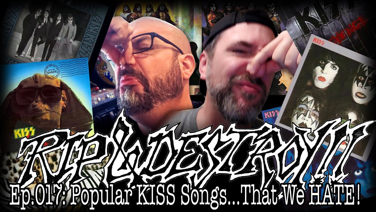 Rip & Destroy Ep.017: Popular KISS Songs...That We HATE!